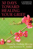 30 Days Toward Healing Your Grief: A Workbook For Healing