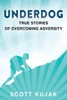 Underdog: True Stories Of Overcoming Adversity