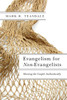 Evangelism For Non-Evangelists: Sharing The Gospel Authentically