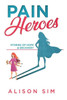 Pain Heroes: Stories Of Hope And Recovery