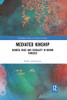 Mediated Kinship (Routledge Studies in Family Sociology)