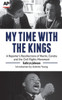 My Time With The Kings: A Reporter'S Recollections Of Martin, Coretta And The Civil Rights Movement