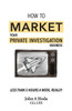 How To Market Your Private Investigation Business: Less Than 5 Hours A Week, Really!