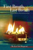 First Breath, Last Breath: Practices To Quiet The Mind And Open The Heart