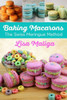 Baking Macarons: The Swiss Meringue Method