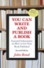 You Can Write And Publish A Book: Essential Information On How To Get Your Book Published