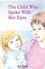 The Child Who Spoke With Her Eyes: A Mother'S Spiritual Journey With Her Disabled Child.