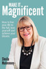 Make It Magnificent: How To Live Your Life To The Full, Love Yourself And Achieve Your Dreams