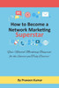How To Become Network Marketing Superstar: Your Network Marketing Blueprint, For The Success You Truly Deserve! (Network Marketing Success)