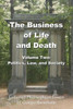 The Business Of Life And Death Volume 2: Politics, Law, And Society