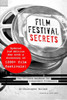 Film Festival Secrets: The Ultimate Handbook For Independent Filmmakers