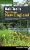 Rail-Trails Northern New England: The Definitive Guide To Multiuse Trails In Maine, New Hampshire, And Vermont