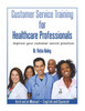 Customer Service Training For Healthcare Professionals Instructor Manual English And Spanish