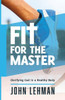 Fit For The Master: Glorifying God In A Healthy Body