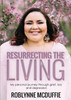 Resurrecting The Living: My Personal Journey Through Grief, Loss And Depression