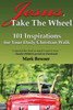 Jesus, Take The Wheel: 101 Inspirations For Your Daily Christian Walk