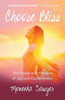 Choose Bliss: The Power And Practice Of Joy And Contentment
