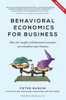 Behavioral Economics For Business - 2Nd Edition: How The Insights Of Behavioral Economics Can Transform Your Business