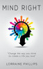 Mind Right: Change The Way You Think To Create A Life You Love