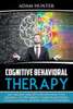 Cognitive Behavioral Therapy: Gain Happiness Using Cbt To Remove Anxiety, Ptsd, Depression, And Other Negative Thoughts Through Positive Thinking (Goal Setting, Killing Bad Habits And Procrastination)