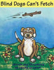 Blind Dogs Can'T Fetch