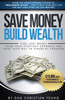 Save Money Build Wealth: Find Lost Money From Your Everyday Expenses And Pave Your Way To Financial Freedom