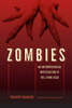 Zombies: An Anthropological Investigation Of The Living Dead