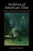 Archives Of American Time: Literature And Modernity In The Nineteenth Century