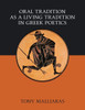 Oral Tradition As A Living Tradition In Greek Poetics (Oral Traditions As A Living Tradition In Greek Poetics)