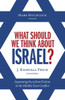 What Should We Think About Israel?: Separating Fact From Fiction In The Middle East Conflict