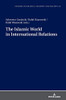 The Islamic World in International Relations (Studies in Politics, Security and Society)