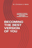 Becoming The Best Version Of You: A Guide To Self-Realization And Personal Transformation