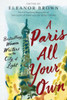 A Paris All Your Own: Bestselling Women Writers On The City Of Light