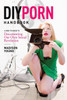 Diy Porn Handbook: A How-To Guide To Documenting Our Own Sexual Revolution