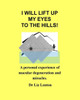 I Will Lift Up My Eyes To The Hills!: A Personal Experience Of Macular Degeneration And Miracles