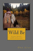 Wild Be: Poems, Praise & Wild Prayers