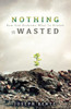 Nothing Is Wasted: How God Redeems What Is Broken