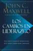 Los Cambios En Liderazgo: Los Once Cambios Esenciales Que Todo L?der Debe Abrazar (Spanish Edition)