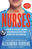 The Nurses: A Year Of Secrets, Drama, And Miracles With The Heroes Of The Hospital