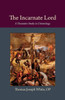 The Incarnate Lord: A Thomistic Study In Christology (Thomistic Ressourcement Series)