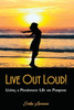 Live Out Loud!: Living A Passionate Life On Purpose