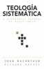 Teolog?a Sistemßtica: Un Estudio Profundo De La Doctrina B?blica (Spanish Edition)
