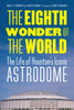 The Eighth Wonder Of The World: The Life Of Houston'S Iconic Astrodome