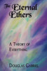 The Eternal Ethers: A Theory Of Everything