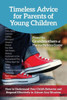 Timeless Advice For Parents Of Young Children: How To Understand Your Child'S Behavior And Respond Effectively In Almost Any Situation
