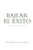 Baila Hacia El ?Xito (Spanish Edition)