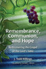 Remembrance, Communion, And Hope: Rediscovering The Gospel At The Lord'S Table