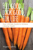Feel Good, Look Good, For Life: Your Ultimate Guide To Achieve Lifelong Health