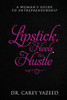 Lipstick, Heels & Hustle: A Woman'S Guide To Entrepreneurship
