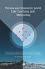 Person And Character Level Life Coaching And Mentoring: Life Coaching And Mentoring From An Expanded Paradigm